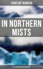 In Northern Mists: The History of Arctic Exploration