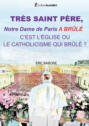 TRÈS SAINT PÈRE,  Notre Dame de Paris A BRÛLÉ  C'EST L'ÉGLISE OU  LE CATHOLICISME QUI BRÛLE ?