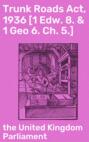 Trunk Roads Act, 1936 [1 Edw. 8. & 1 Geo 6. Ch. 5.]