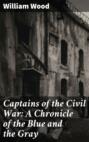 Captains of the Civil War: A Chronicle of the Blue and the Gray