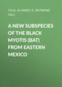A New Subspecies of the Black Myotis (Bat) from Eastern Mexico