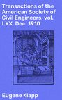 Transactions of the American Society of Civil Engineers, vol. LXX, Dec. 1910