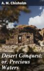Desert Conquest; or, Precious Waters