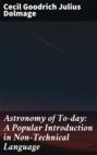 Astronomy of To-day: A Popular Introduction in Non-Technical Language