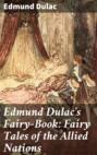 Edmund Dulac's Fairy-Book: Fairy Tales of the Allied Nations