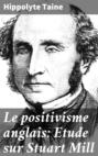 Le positivisme anglais: Etude sur Stuart Mill