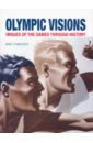 Olympic Visions. Images of the Games Through History