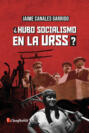 ¿Hubo socialismo en la URSS?