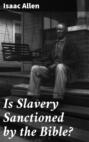 Is Slavery Sanctioned by the Bible?