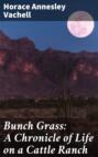 Bunch Grass: A Chronicle of Life on a Cattle Ranch