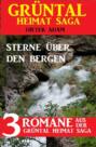 Sterne über den Bergen: Drei Romane aus der Grüntal Heimat Saga