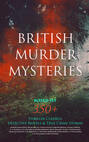 BRITISH MURDER MYSTERIES Boxed Set: 350+ Thriller Classics, Detective Novels & True Crime Stories