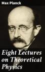 Eight Lectures on Theoretical Physics