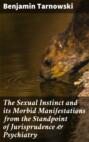 The Sexual Instinct and its Morbid Manifestations from the Standpoint of Jurisprudence & Psychiatry