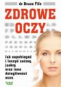 Zdrowe oczy. Jak zapobiegać i leczyć zaćmę, jaskrę oraz inne dolegliwości oczu