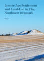 Bronze Age Settlement and Land-Use in Thy, Northwest Denmark (Volume 1 & 2)