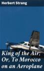 King of the Air; Or, To Morocco on an Aeroplane