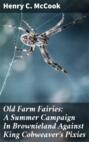 Old Farm Fairies: A Summer Campaign In Brownieland Against King Cobweaver's Pixies