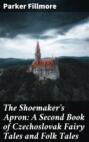 The Shoemaker's Apron: A Second Book of Czechoslovak Fairy Tales and Folk Tales