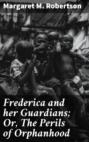 Frederica and her Guardians; Or, The Perils of Orphanhood