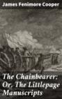The Chainbearer; Or, The Littlepage Manuscripts