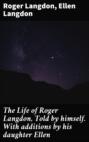 The Life of Roger Langdon, Told by himself. With additions by his daughter Ellen