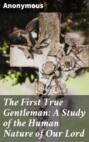 The First True Gentleman: A Study of the Human Nature of Our Lord