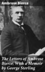 The Letters of Ambrose Bierce, With a Memoir by George Sterling