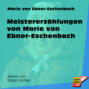 Meistererzählungen von Marie von Ebner-Eschenbach (Ungekürzt)