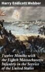 Twelve Months with the Eighth Massachusetts Infantry in the Service of the United States