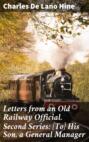 Letters from an Old Railway Official. Second Series: [To] His Son, a General Manager