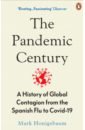 The Pandemic Century. A History of Global Contagion from the Spanish Flu to Covid-19