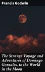 The Strange Voyage and Adventures of Domingo Gonsales, to the World in the Moon