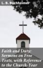 Faith and Duty: Sermons on Free Texts, with Reference to the Church-Year