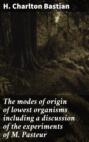 The modes of origin of lowest organisms including a discussion of the experiments of M. Pasteur