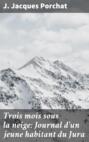 Trois mois sous la neige: Journal d'un jeune habitant du Jura