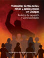 Violencias contra niñas, niños y adolescentes en Chiapas