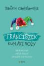 Franciszek. Kuglarz Boży - brata Pacyfika "króla poezji" opowieść dla młodych