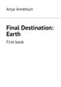 Final Destination: Earth. First book