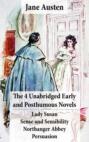 The 4 Unabridged Early and Posthumous Novels: Lady Susan + Sense and Sensibility + Northanger Abbey + Persuasion