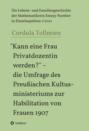 "Kann eine Frau Privatdozentin werden?" - die Umfrage des Preußischen Kultusministeriums zur Habilitation von Frauen 1907