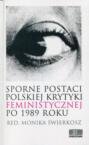 Sporne postaci polskiej krytyki feministycznej po 1989 roku