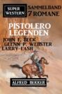 Pistolero-Legenden: Super Western Sammelband 7 Romane