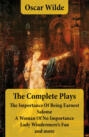 The Complete Plays: The Importance Of Being Earnest + Salome + A Woman Of No Importance + Lady Windermere's Fan and more
