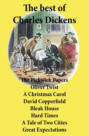 The best of Charles Dickens: The Pickwick Papers, Oliver Twist, A Christmas Carol, David Copperfield, Bleak House, Hard Times, A Tale of Two Cities, Great Expectations: All Unabridged