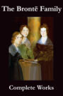 The Complete Works of the Brontë Family (Anne, Charlotte, Emily, Branwell and Patrick Brontë)