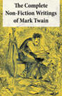 The Complete Non-Fiction Writings of Mark Twain: Old Times on the Mississippi + Life on the Mississippi + Christian Science + Queen Victoria's Jubilee + My Platonic Sweetheart + Editorial Wild Oats