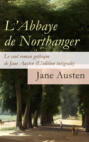 L'Abbaye de Northanger - Le seul roman gothique de Jane Austen (L'édition intégrale)
