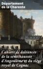 Cahiers de doléances de la sénéchaussée d'Angoulême et du siège royal de Cognac