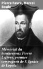 Mémorial du bienheureux Pierre Lefèvre, premier compagnon de S. Ignace de Loyola